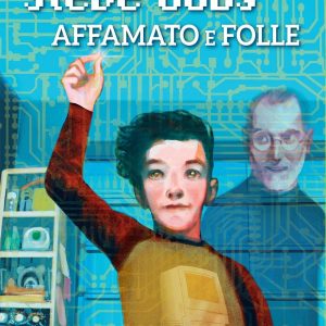 Steve Jobs – Affamato e folle