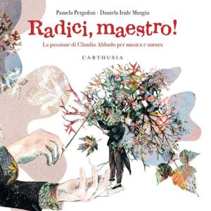 Radici, maestro! La passione di Claudio Abbado per musica e natura.