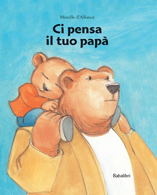 Ci pensa il tuo papà.