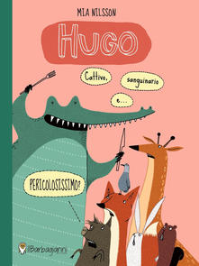 Hugo. Cattivo, sanguinario e… pericolosissimo?